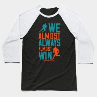 dolphins we almost always almost win Football Baseball T-Shirt